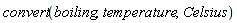 convert(boiling, temperature, Celsius)