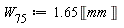 W__75 := 1.65*Unit('mm')