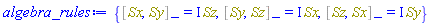 {%Commutator(Sx, Sy) = I*Sz, %Commutator(Sy, Sz) = I*Sx, %Commutator(Sz, Sx) = I*Sy}