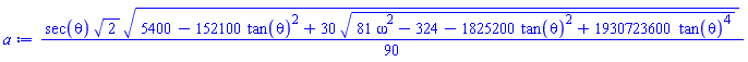 (1/90)*sec(theta)*2^(1/2)*(5400-152100*tan(theta)^2+30*(81*omega^2-324-1825200*tan(theta)^2+1930723600*tan(theta)^4)^(1/2))^(1/2)