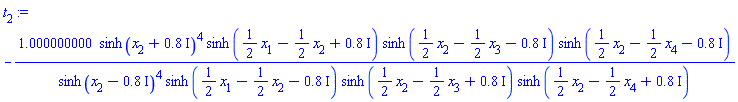 -1.000000000*sinh(x[2]+.8*I)^4*sinh((1/2)*x[1]-(1/2)*x[2]+.8*I)*sinh((1/2)*x[2]-(1/2)*x[3]-.8*I)*sinh((1/2)*x[2]-(1/2)*x[4]-.8*I)/(sinh(x[2]-.8*I)^4*sinh((1/2)*x[1]-(1/2)*x[2]-.8*I)*sinh((1/2)*x[2]-(1/2)*x[3]+.8*I)*sinh((1/2)*x[2]-(1/2)*x[4]+.8*I))