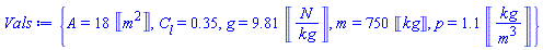 {A = 18*Units:-Unit(('m')^2), C__l = .35, g = 9.81*Units:-Unit(('N')/('kg')), m = 750*Units:-Unit('kg'), p = 1.1*Units:-Unit(('kg')/('m')^3)}