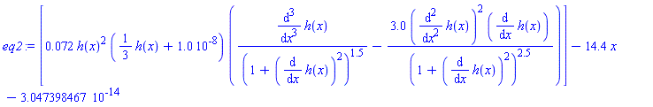[0.72e-1*h(x)^2*((1/3)*h(x)+0.10e-7)*((diff(diff(diff(h(x), x), x), x))/(1+(diff(h(x), x))^2)^1.5-3.0*(diff(diff(h(x), x), x))^2*(diff(h(x), x))/(1+(diff(h(x), x))^2)^2.5)]-14.4*x-0.3047398467e-13