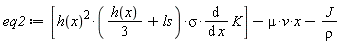 eq2 := [h(x)^2*((1/3)*h(x)+ls)*sigma*(diff(K, x))]-mu*v*x-J/rho