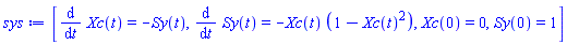 [diff(Xc(t), t) = -Sy(t), diff(Sy(t), t) = -Xc(t)*(1-Xc(t)^2), Xc(0) = 0, Sy(0) = 1]