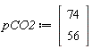 pCO2 := Vector(2, {(1) = 74, (2) = 56})