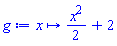 proc (x) options operator, arrow, function_assign; (1/2)*x^2+2 end proc