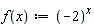 "f(x):=(-2)^(x)"