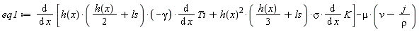 eq1 := diff([-h(x)*((1/2)*h(x)+ls)*gamma*(diff(Ti, x))+h(x)^2*((1/3)*h(x)+ls)*sigma*(diff(K, x))], x)-mu*(v-j/rho)