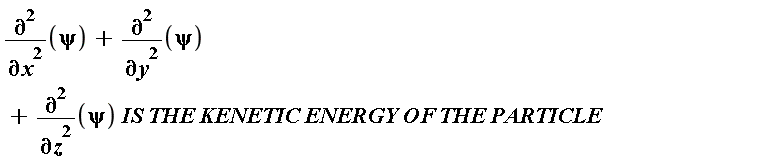 diff(psi, x, x)+diff(psi, y, y)+((diff(psi, z, z))*IS*THE*KENETIC*ENERGY*OF*THE)*PARTICLE
