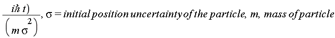 "(`i&hbar;` t))/((m sigma^(2))), sigma= initial position uncertainty of the particle,m,mass of particle"