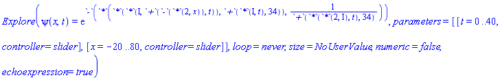 Explore(psi(x, t) = exp(VectorCalculus:-`-`(VectorCalculus:-`*`(VectorCalculus:-`*`(VectorCalculus:-`*`(I, `-`(2*x)+t), VectorCalculus:-`+`(VectorCalculus:-`*`(I, t), 34)), 1/VectorCalculus:-`+`(VectorCalculus:-`*`(VectorCalculus:-`*`(2, I), t), 34)))), parameters = [[t = 0 .. 40, controller = slider], [x = -20 .. 80, controller = slider]], loop = never, size = NoUserValue, numeric = false, echoexpression = true)