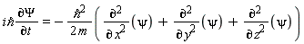 "`i&hbar;`(&PartialD;Psi)/(&PartialD;t)= -(`&hbar;`^(2))/(2 m)(((&PartialD;)^2)/((&PartialD;)^( )x^2)(psi)+((&PartialD;)^2)/((&PartialD;)^( )y^2)(psi)+((&PartialD;)^2)/((&PartialD;)^( )z^2)(psi))"
