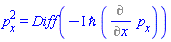 p[x]^2 = Diff(-I*`&hbar;`*(Diff(p[x], x)))
