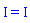 I = I