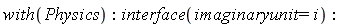 with(Physics); interface(imaginaryunit = i)