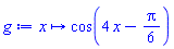 proc (x) options operator, arrow, function_assign; cos(4*x-(1/6)*Pi) end proc