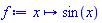 proc (x) options operator, arrow, function_assign; sin(x) end proc