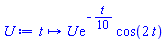 proc (t) options operator, arrow, function_assign; U*exp(-(1/10)*t)*cos(2*t) end proc