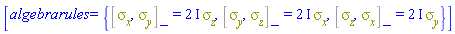 [algebrarules = {%Commutator(sigma__x, sigma__y) = (2*I)*sigma__z, %Commutator(sigma__y, sigma__z) = (2*I)*sigma__x, %Commutator(sigma__z, sigma__x) = (2*I)*sigma__y}]
