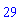 29