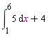 int(5, x = 1 .. 6)+4