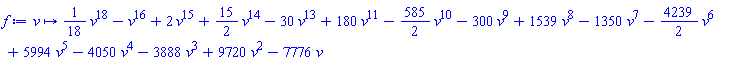proc (v) options operator, arrow, function_assign; (1/18)*v^18-v^16+2*v^15+(15/2)*v^14-30*v^13+180*v^11-(585/2)*v^10-300*v^9+1539*v^8-1350*v^7-(4239/2)*v^6+5994*v^5-4050*v^4-3888*v^3+9720*v^2-7776*v end proc