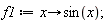 f1 := proc (x) options operator, arrow; sin(x) end proc;