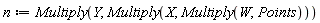 n := Multiply(Y, Multiply(X, Multiply(W, Points)))