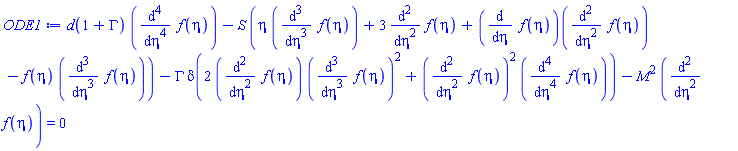 d(1+GAMMA)*(diff(diff(diff(diff(f(eta), eta), eta), eta), eta))-S*(eta*(diff(diff(diff(f(eta), eta), eta), eta))+3*(diff(diff(f(eta), eta), eta))+(diff(f(eta), eta))(diff(diff(f(eta), eta), eta))-f(eta)*(diff(diff(diff(f(eta), eta), eta), eta)))-GAMMA*delta(2*(diff(diff(f(eta), eta), eta))*(diff(diff(diff(f(eta), eta), eta), eta))^2+(diff(diff(f(eta), eta), eta))^2*(diff(diff(diff(diff(f(eta), eta), eta), eta), eta)))-M^2*(diff(diff(f(eta), eta), eta)) = 0
