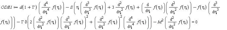 ODE1 := d(1+GAMMA)*(diff(f(eta), eta, eta, eta, eta))-S*(eta*(diff(f(eta), eta, eta, eta))+3*(diff(f(eta), eta, eta))+(diff(f(eta), eta))(diff(f(eta), eta, eta))-f(eta)*(diff(f(eta), eta, eta, eta)))-GAMMA*delta(2*(diff(f(eta), eta, eta))*(diff(f(eta), eta, eta, eta))^2+(diff(f(eta), eta, eta))^2*(diff(f(eta), eta, eta, eta, eta)))-M^2*(diff(f(eta), eta, eta)) = 0