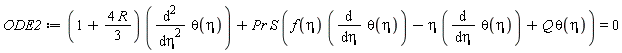 ODE2 := (1+4*R*(1/3))*(diff(theta(eta), eta, eta))+Pr*S*(f(eta)*(diff(theta(eta), eta))-eta*(diff(theta(eta), eta))+Q*theta(eta)) = 0