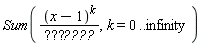"Sum(((x-1)^(k))/(???????),k=0..infinity)"