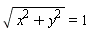 sqrt(x^2+y^2) = 1