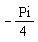 -(1/4)*Pi