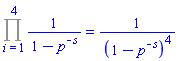 Product(1/(1-p^(-s)), i = 1 .. 4) = 1/(1-p^(-s))^4