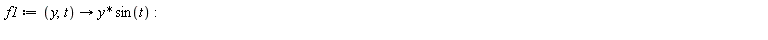 f1 := proc (y, t) options operator, arrow; y*sin(t) end proc