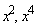 x^2, x^4