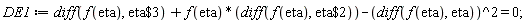DE1 := diff(f(eta), `$`(eta, 3))+f(eta)*(diff(f(eta), `$`(eta, 2)))-(diff(f(eta), eta))^2 = 0