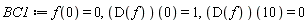 BC1 := f(0) = 0, (D(f))(0) = 1, (D(f))(10) = 0