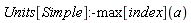 Units[Simple]:-max[index](a)