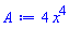 A := 4*x^4