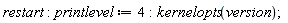 restart; printlevel := 4; kernelopts(version)