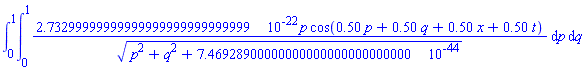 int(int(0.273299999999999999999999999999e-21*p*cos(.50*p+.50*q+.50*x+.50*t)/(p^2+q^2+0.746928900000000000000000000000e-43)^(1/2), p = 0 .. 1), q = 0 .. 1)