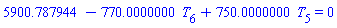 5900.787944-770.0000000*T[6]+750.0000000*T[5] = 0