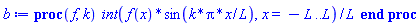 proc (f, k) (int(f(x)*sin(k*Pi*x/L), x = -L .. L))/L end proc