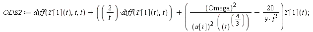 ODE2 := diff(T[1](t), t, t)+2*(diff(T[1](t), t))/t+(Omega^2/(a[i]^2*t^(4/3))-20/(9*t^2))*T[1](t)