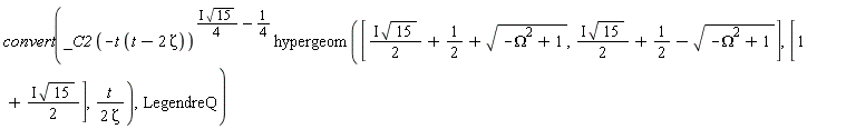 convert(_C2*(-t*(t-2*Zeta))^(I*sqrt(15)*(1/4)-1/4)*hypergeom([I*sqrt(15)*(1/2)+1/2+sqrt(-Omega^2+1), I*sqrt(15)*(1/2)+1/2-sqrt(-Omega^2+1)], [1+I*sqrt(15)*(1/2)], t/(2*Zeta)), LegendreQ)