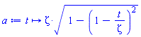 proc (t) options operator, arrow, function_assign; Zeta*(1-(1-t/Zeta)^2)^(1/2) end proc