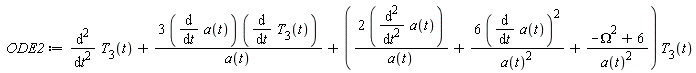 ODE2 := diff(T[3](t), t, t)+3*(diff(a(t), t))*(diff(T[3](t), t))/a(t)+(2*(diff(a(t), t, t))/a(t)+6*(diff(a(t), t))^2/a(t)^2+(-Omega^2+6)/a(t)^2)*T[3](t)